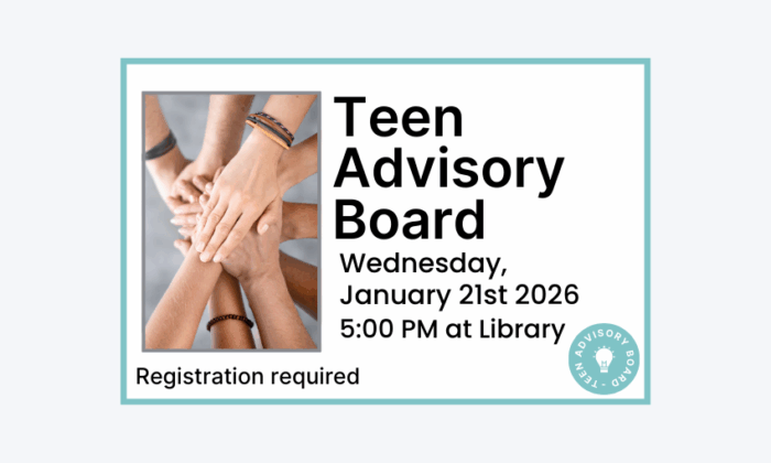 260121 Teen Advisory Board at 5pm at the Library. Registration required.