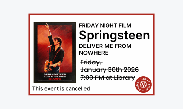 260130 Friday Night Film Springsteen Deliver Me From Nowhere. This event is cancelled.