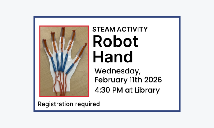 260211 STEAM Activity Robot Hand at 4:30pm at the Library. Registration required. Children program.