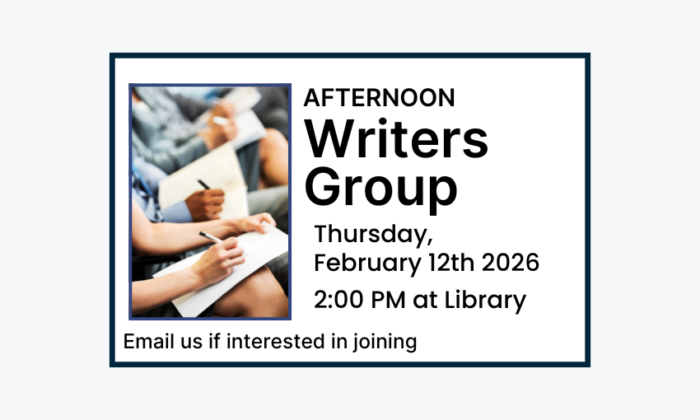 260212 Afternoon Writers Group at 2pm at the Library. Email if interested in joining. Adult program.