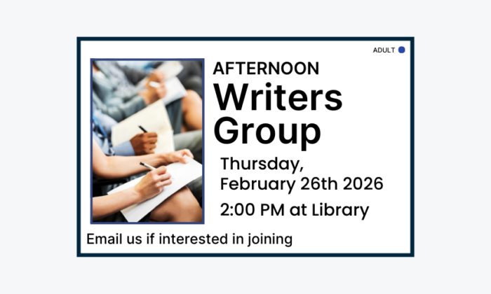 260226 Afternoon Writers Group at 2pm at the Library. Email if interested in joining. Adult program.