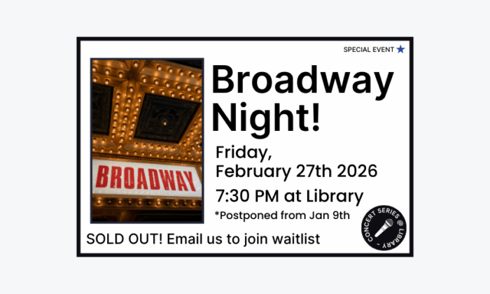 260227 Broadway Night at 7:30pm at the Library. Sold out. Email us to join waitlist. Postponed from January 9th.