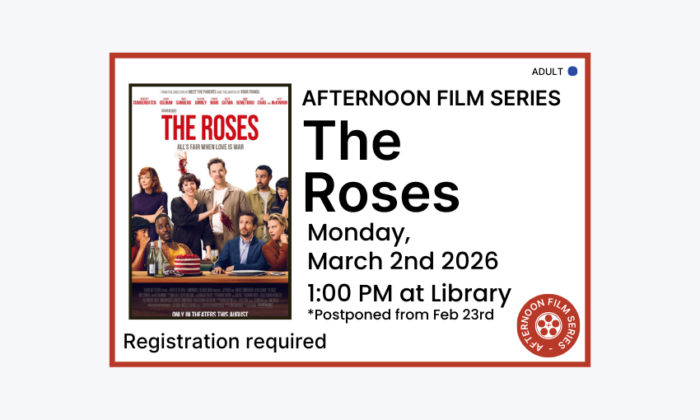 260302 Afternoon Film The Roses at 1pm at the Library. Registration required. Adult program. Postponed from Feb 23