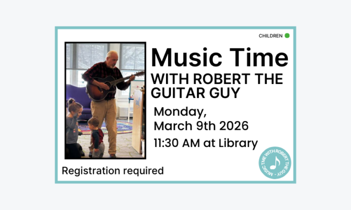 260309 Music Time with Robert the Guitar Guy at 11:30am at the Library. Registration required. Children program.