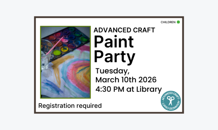 260310 Advanced Craft Paint Party at 4:30pm at the Library. Registration required. Children program.