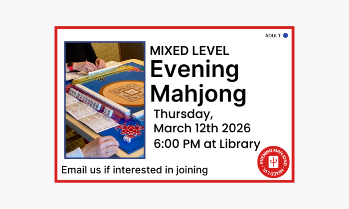 260312 Evening Mahjong Mixed Level at 6pm at the Library. Email if interested in joining. Adult program.