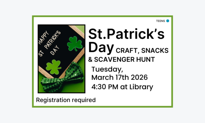 260317 St. Patricks Day Craft, Snack and Scavenger Hunt at the Library. Registration required. Teen program.