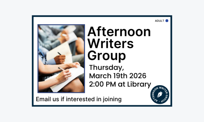 260319 Afternoon Writers Group at 2pm at the Library. Email if interested in joining. Adult program.