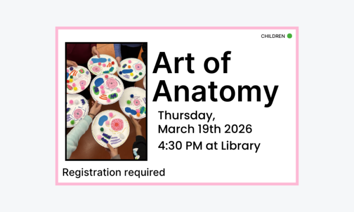 260319 The Art of Anatomy at 4:30pm at the Library. Registration required. Teen and families program.
