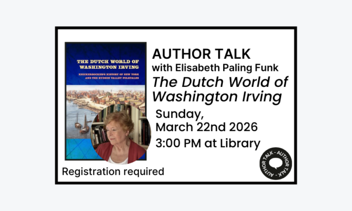 260322 Author Talk The Dutch World of Washington Irving at 3pm at the Library. Registration required. Adult program.