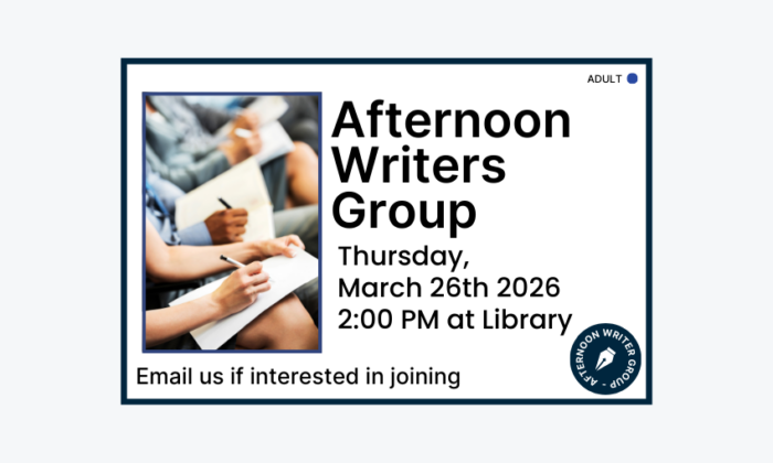 260326 Afternoon Writers Group at 2pm at the Library. Email if interested in joining. Adult program.