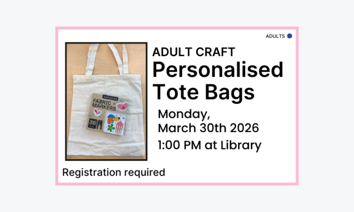 260330 Adult Craft Personalised Tote Bags at 1pm at the Library. Registration required. Adult program.