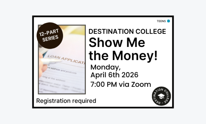 260406 Destination College Show Me the Money at 7pm via Zoom. Registration required. Teen program.