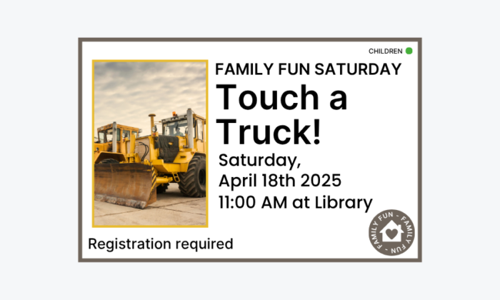 260418 Family Fun Saturday Touch a Truck at 11am at the Library. Registration required. Children program.