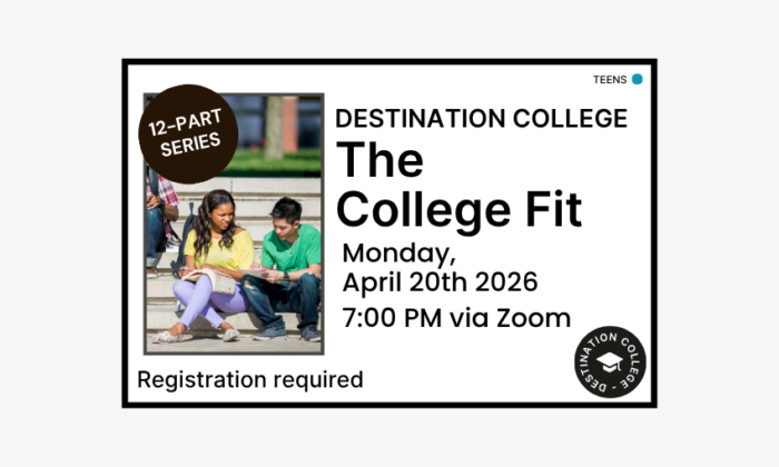 260420 Destination College The College Fit at 7pm via Zoom. Registration required. Teen program.