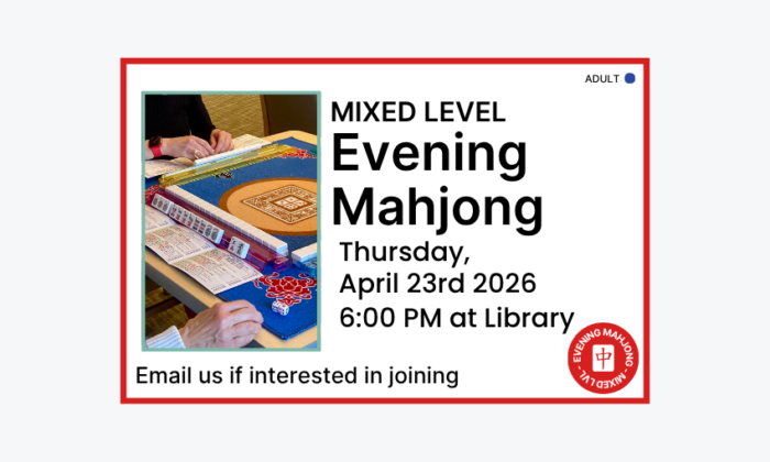 260423 Evening Mahjong Mixed Level at 6pm at the Library. Email if interested in joining. Adult program.