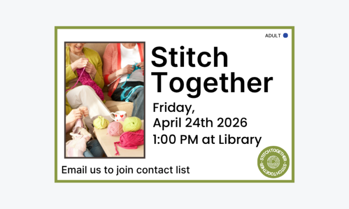 260424 Stitch Together at 1pm at the Library. Email to join contact list. Adult program.
