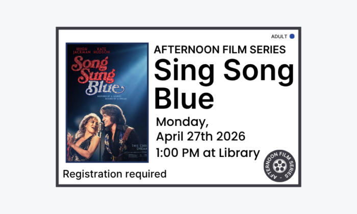 260427 Afternoon Film Song Sung Blue at 1pm at the Library. Registration required. Adult program.