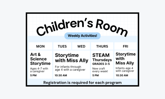 Childrens Room Weekly Activities. Registration is required for each program.