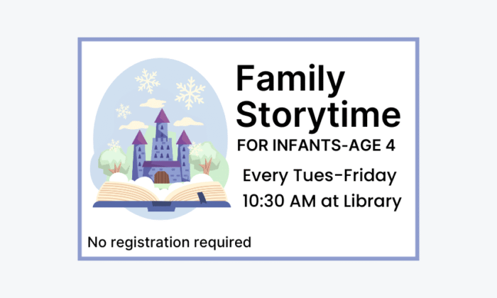 Family Storytime on Tuesdays to Friday at 10:30am at the Library. No registration required.