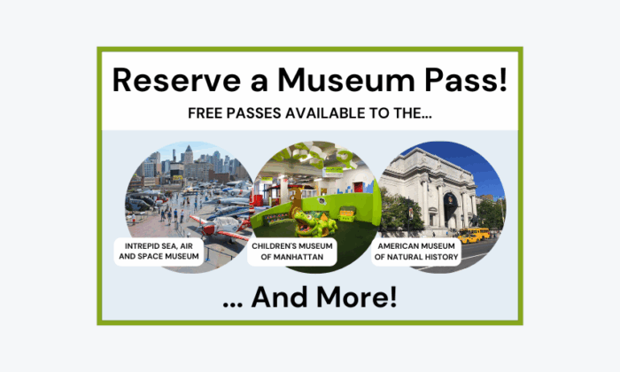 Reserve a museum pass! Free passes available to the Intrepid Sea, Air and Space Museum, Children's Museum of Manhattan, American Museum of Natural History, and more!