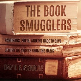 Old stacked books with title "The Book Smugglers, Partisans, Poets, and the Race to Save Jewish Treasures from the Nazis"