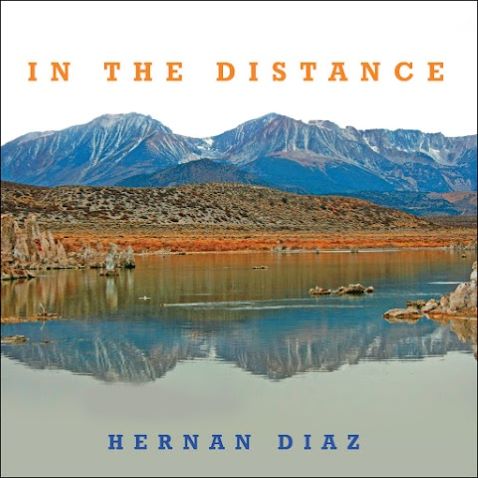 Book jacket with title In the Distance, by Hernan Diaz, superimposed over image of vast mountains relected in the water below