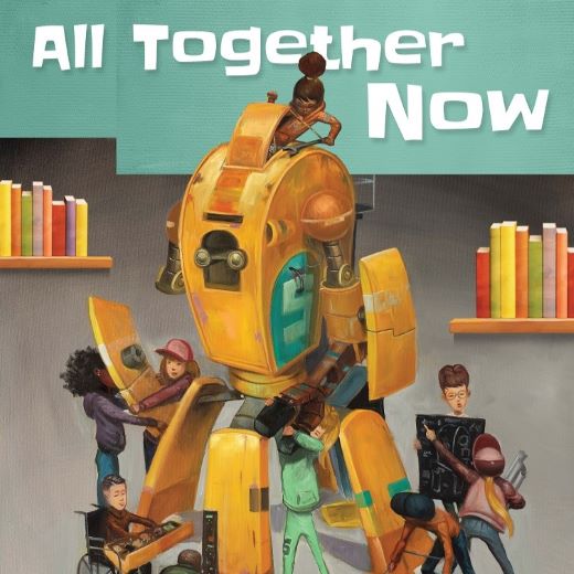 poster with caption All Together Now, showing children of all races and abilities working together to build a robot