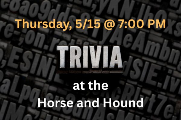 Trivia on May 15 at 7 pm at the Horse and Hound
