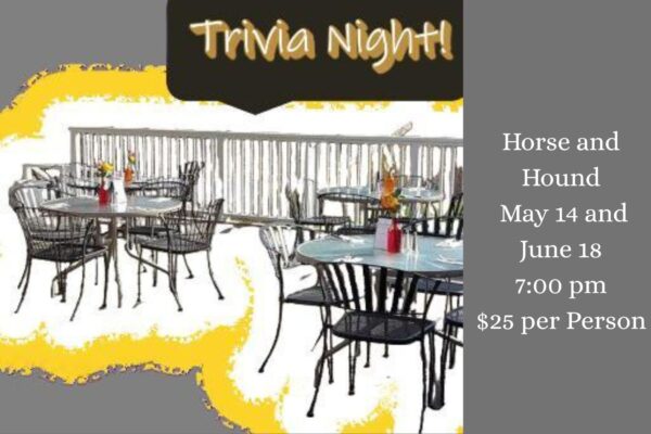 Trivia Night at Horse and Hound May 14 and June 18 7:00 pm $25 per person