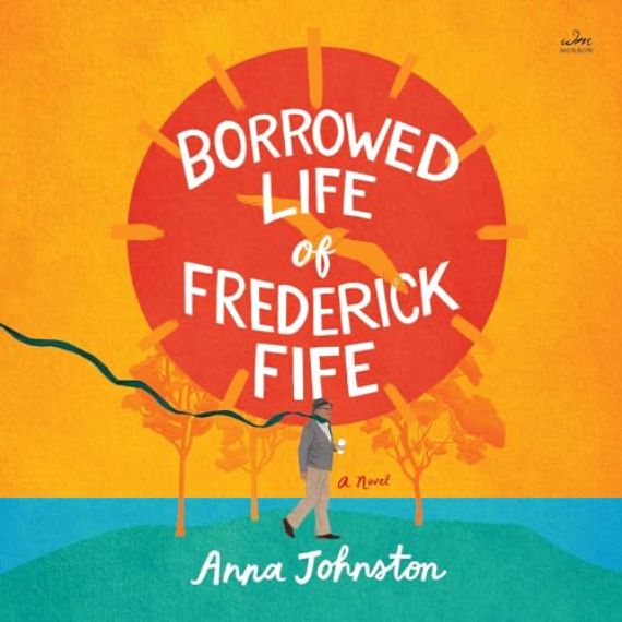 Book cover for The Borrowed Life of Frederick Fife by Anna Johnstone featuring an illustration of an old man walking in front of a landscape.