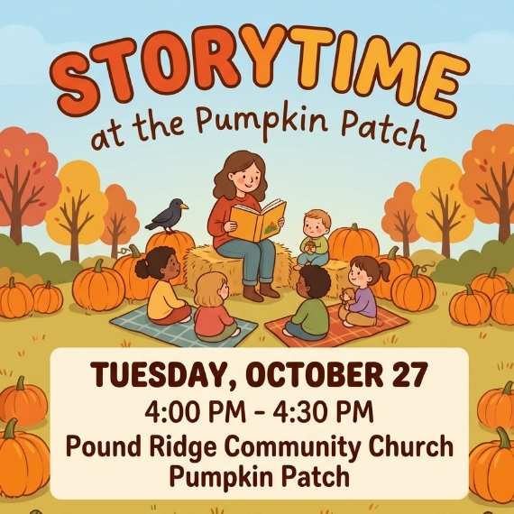 Text above reading "Storytime at the Pumpkin Patch" with illustration of a woman reading to children in a pumpkin patch. Text below reads "Tuesday October 27 4pm to 4:30pm Pound RIdge Community Church Pumpkin Patch"